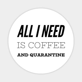 All I Need is Coffee and Quarantine T-Shirt Magnet